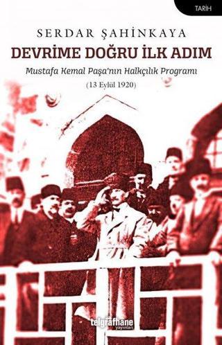 Devrime Doğru İlk Adım - Mustafa Kemal Paşa'nın Halkçılık Programı - Serdar Şahinkaya - Telgrafhane Yayınları