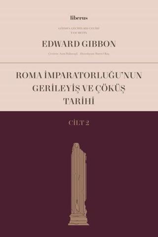 Roma İmparatorluğu'nun Gerileyiş ve Çöküş Tarihi - Cilt 2 Edward Gibbon Liberus