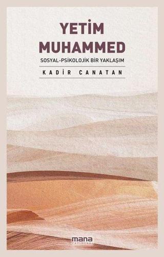 Yetim Muhammed: Sosyal-Psikolojik Bir Yaklaşım - Kadir Canatan - Mana Yayınları
