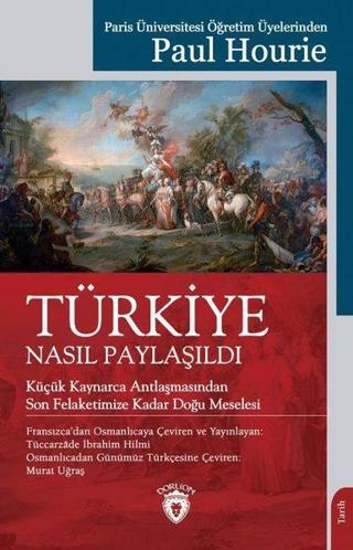Türkiye Nasıl Paylaşıldı - Paul Hourie - Dorlion Yayınevi