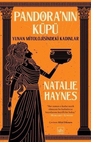 Pandora'nın Küpü: Yunan Mitolojisindeki Kadınlar - Natalie Haynes - İthaki Yayınları