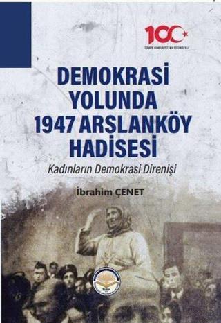Demokrasi Yolunda 1947 Arslanköy Hadisesi - Kadınların Demokrasi Direnişi - İbrahim Çenet - TİAV