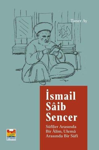 İsmail Saib Sencer: Sufiler Arasında Bir Alim Ulema Arasında Bir Sufi Taner Ay Zeytinburnu Bel.Kültür Yay.