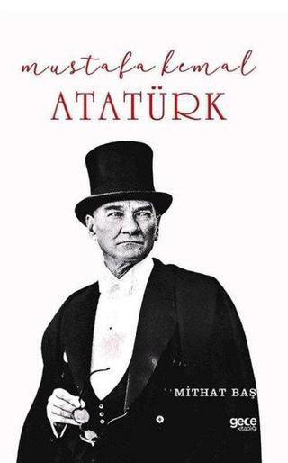 Mustafa Kemal Atatürk - Mithat Baş - Gece Kitaplığı