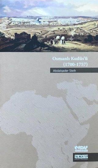 Osmanlı Kudüs'ü 1700-1757 - Abdalqader Steih - Taş Mektep Yayıncılık