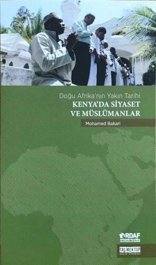 Kenya'da Siyaset ve Müslümanlar - Doğu Afrika'nın Yakın Tarihi - Mohamed Bakari - Taş Mektep Yayıncılık