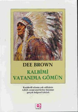 Kalbimi Vatanıma Gömün - Dee Brown - E Yayınları