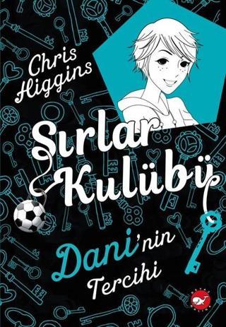 Sırlar Kulubü 3-Dani'nin Tercihi - Chris Higgins - Beyaz Balina Yayınları