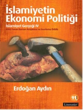 İslamiyetin Ekonomi Politiği - İslamiyet Gerçeği 4 - Erdoğan Aydın - Literatür Yayıncılık