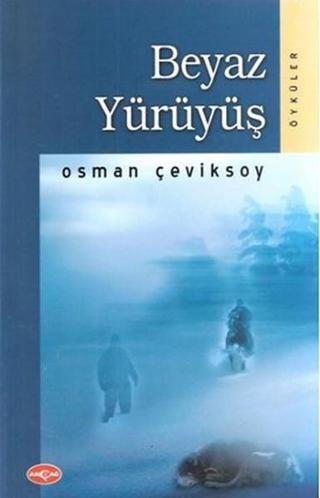Beyaz Yürüyüş - Osman Çeviksoy - Akçağ Yayınları