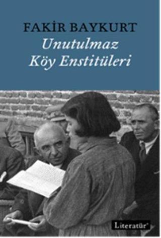 Unutulmaz Köy Enstitüleri - Fakir Baykurt - Literatür Yayıncılık