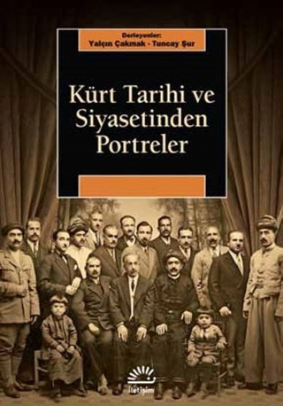 Kürt Tarihi ve Siyasetinden Portreler - İletişim Yayınları