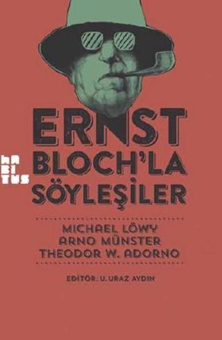 Ernst Bloch'la Söyleşiler - Michael Löwy - Habitus Kitap