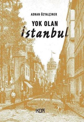 Yok Olan İstanbul - Adnan Özyalçıner - Kor Kitap