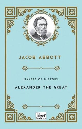 Makers of History-Alexander The Great - Jacob Abbott - Paper Books