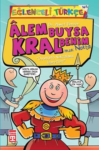Eğlenceli Bilgi (Türkçe) - Alem Buysa Kral Benim - Ahmet Benzer - Timaş Yayınları