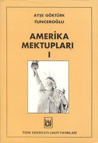 Amerika Mektupları 1 - A. G. Tunceroğlu - Türk Edebiyatı Vakfı Yayınları