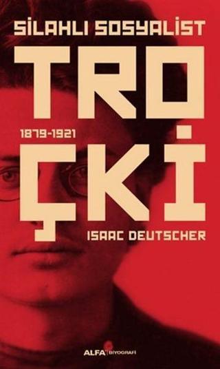 Silahlı Sosyalist Troçki - Isaac Deutscher - Alfa Yayıncılık