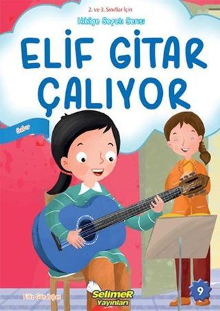 Elif Gitar Çalıyor - Sabır - 2. ve 3. Sınıflar için Hikaye Sepeti Serisi - Filiz Gündoğan - Selimer