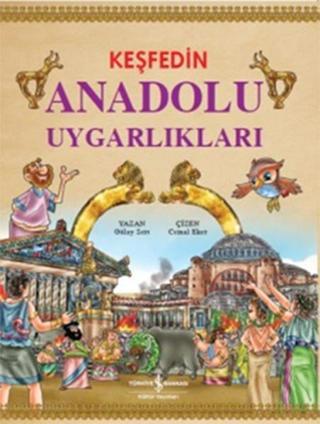 Keşfedin Anadolu Uygarlıkları - Gülay Sert - İş Bankası Kültür Yayınları