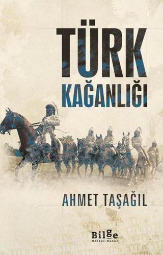 Türk Kağanlığı - Ahmet Taşağıl - Bilge Kültür Sanat
