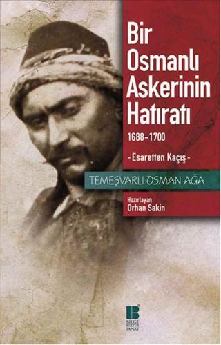 Bir Osmanlı Askerinin Hatıratı - Temeşvarlı Osman Ağa - Bilge Kültür Sanat