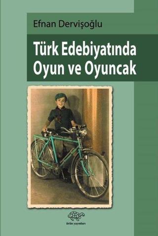 Türk Edebiyatında Oyun ve Oyuncak - Efnan Dervişoğlu - Ürün Yayınları