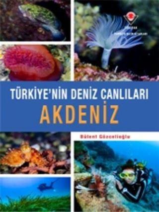 Akdeniz - Türkiye'nin Deniz Canlıları - Bülent Gözcelioğlu - Tübitak Yayınları