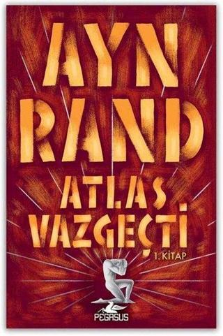 Atlas Vazgeçti - 1 - Ayn Rand - Pegasus Yayınevi