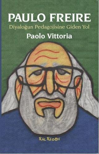 Paulo Freire-Diyaloğun Pedagojisine Giden Yol - Paolo Vittoria - Kalkedon
