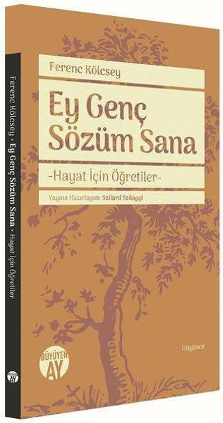 Ey Genç Sözüm Sana-Hayat İçin Öğretiler - Ferenc Kölcsey - Büyüyenay Yayınları