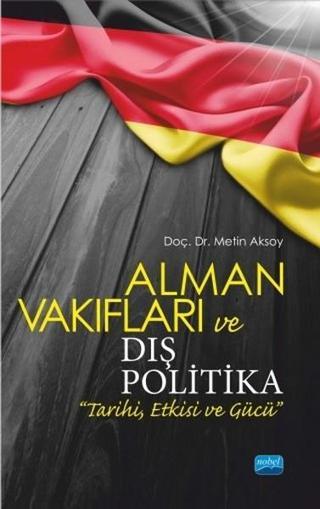 Alman Vakıfları ve Dış Politika - Metin Aksoy - Nobel Akademik Yayıncılık