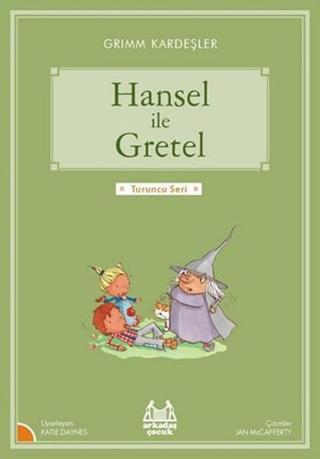 Hansel ile Gretel-Turuncu Seri - Grimm Kardeşler - Arkadaş Yayıncılık