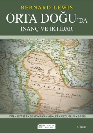 İnanç ve İktidar - Ortadoğu'da Din ve Siyaset - Bernard Lewis - Akılçelen Kitaplar