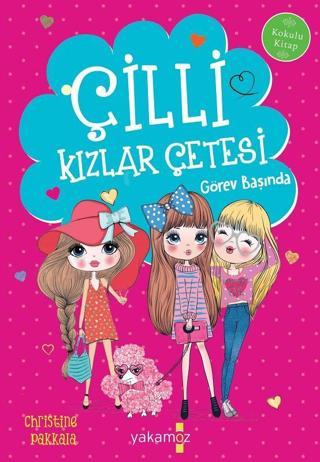 Çilli Kızlar Çetesi Görev Başında - Bahar Cemre Karaağaçlı - Yakamoz Yayınları