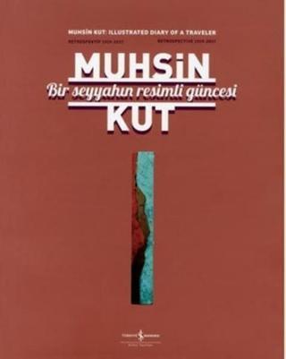 Bir Seyyahın Resimli Güncesi - Muhsin Kut - İş Bankası Kültür Yayınları