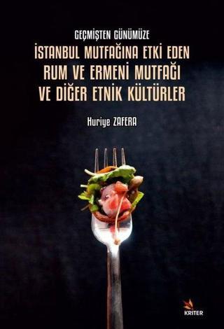 İstanbul Mutfağına Etki Eden Rum ve Ermeni Mutfağı ve Diğer Etnik Kültürler - Geçmişten Günümüze - Huriye Zafera - Kriter