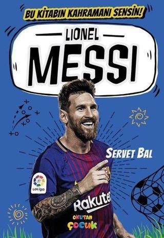 Lionel Messi - Bu Kitabın Kahramanı Sensin Servet Bal Okutan Çocuk