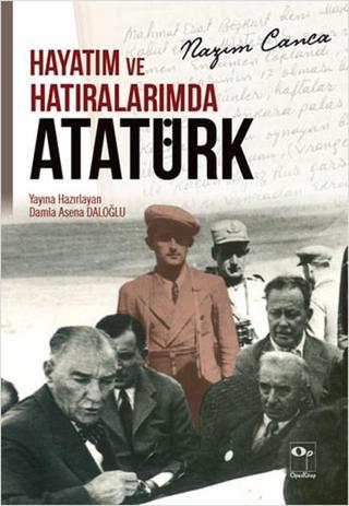 Hayatım ve Hatıralarımda Atatürk - Nazım Canca - Opus Kitap
