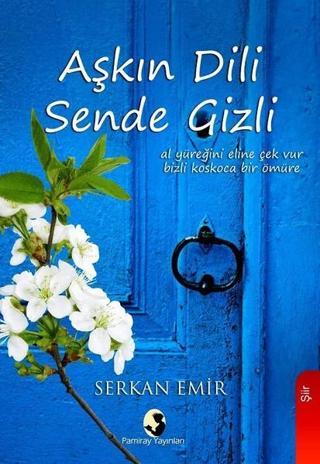 Aşkın Dili Sende Gizli - Serkan Emir - Pamiray Yayınları