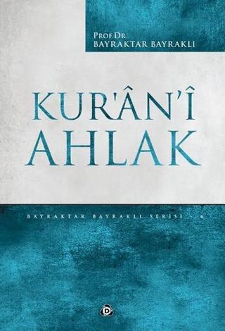 Kur'an-ı Ahlak - Bayraktar Bayraklı - Düşün Yayınları