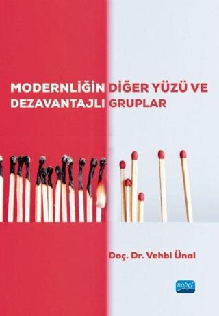 Modernliğin Diğer Yüzü ve Dezavantajlı Gruplar - Vehbi Ünal - Nobel Akademik Yayıncılık