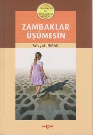 Zambaklar Üşümesin - Seyyid Irmak - Akçağ Yayınları