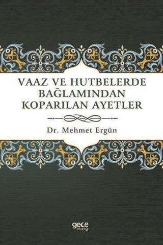 Vaaz ve Hutbelerde Bağlamından Koparılan Ayetler - Mehmet Ergün - Gece Kitaplığı