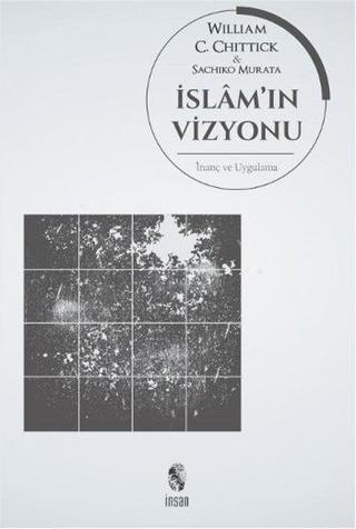 İslam'ın Vizyonu İnanç ve Uygulama - Sachiko Murata - İnsan Yayınları