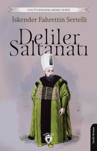 Deliler Saltanatı - Unutturmadıklarımız Serisi - İskender Fahrettin Sertelli - Dorlion Yayınevi