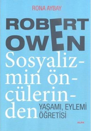 Robert Owen Sosyalizmin Öncülerinden - Rona Aybay - Alfa Yayıncılık