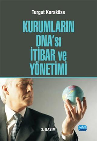 Kurumların DNA'sı İtibar ve Yönetimi - Turgut Karaköse - Nobel Akademik Yayıncılık