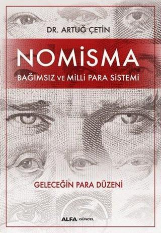 Nomisma-Bağımsız ve Milli Para Sistemi - Artuğ Çetin - Alfa Yayıncılık