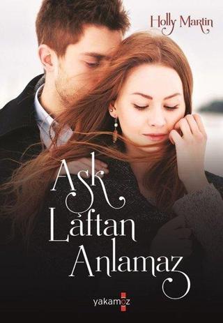 Aşk Laftan Anlamaz - Holly Martin - Yakamoz Yayınları